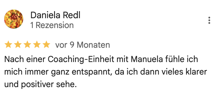 Nach einer Coaching-Einheit mit Manuela fühle ich mich immer ganz entspannt, da ich dann vieles klarer und positiver sehe.